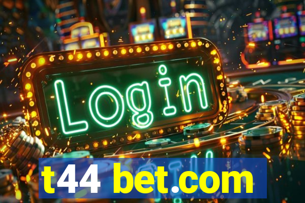 t44 bet.com